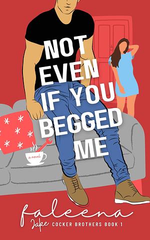 Not Even If You Begged Me: JAKE COCKER by Faleena Hopkins