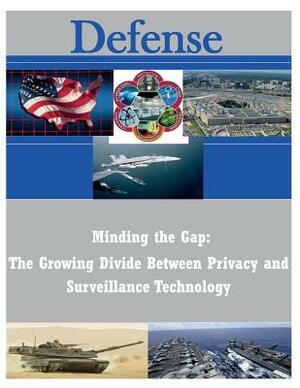Minding the Gap: The Growing Divide Between Privacy and Surveillance Technology by Naval Postgraduate School