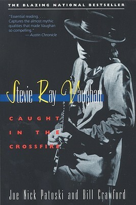 Stevie Ray Vaughan: Caught in the Crossfire by Bill Crawford, Joe Nick Patoski