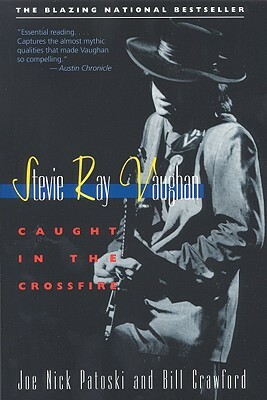 Stevie Ray Vaughan: Caught in the Crossfire by Joe Nick Patoski, Bill Crawford