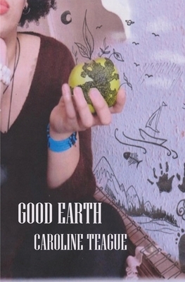 Good Earth by Caroline Teague