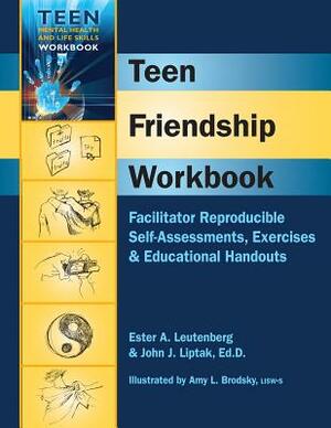 Teen Friendship Workbook: Facilitator Reproducible Self-Assessments, Exercises & Educational Handouts by John J. Liptak, Ester A. Leutenberg