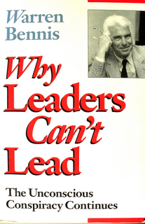Why Leaders Can't Lead: The Unconscious Conspiracy Continues by Warren G. Bennis