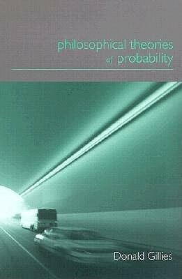 Philosophical Theories of Probability by Donald Gillies