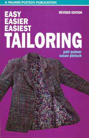 Easy, Easier, Easiest Tailoring by Susan Pletsch, Pati Palmer