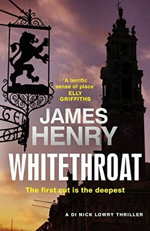 Whitethroat (DI Nick Lowry Thrillers) by James Henry