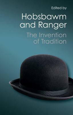 The Invention of Tradition by Terence Ranger, Eric Hobsbawm