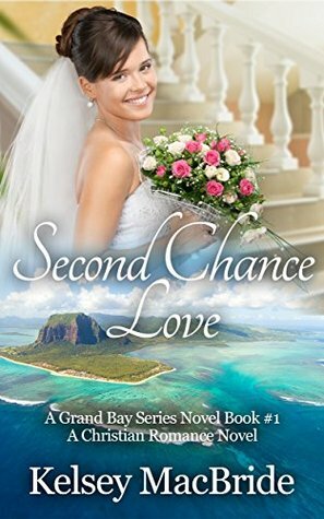 Second Chance Love: A Christian Romance Novel by Kelsey MacBride