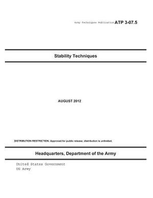 Army Techniques Publication ATP 3-07.5 Stability Techniques August 2012 by United States Government Us Army