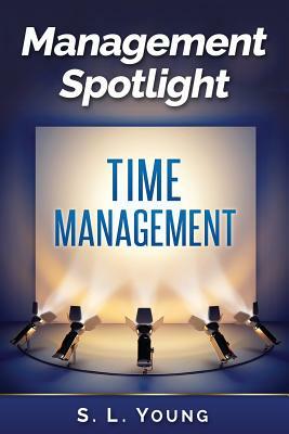 Management Spotlight: Time Management by S.L. Young