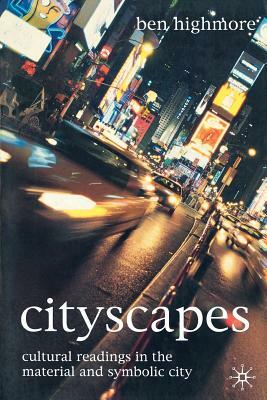 Cityscapes: Cultural Readings in the Material and Symbolic City by Ben Highmore