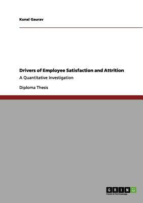 Drivers of Employee Satisfaction and Attrition: A Quantitative Investigation by Kunal Gaurav