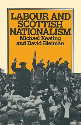 Labour and Scottish Nationalism by Michael Keating, David Bleiman