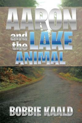 Aaron and the Lake Animal by Bobbie Kaald