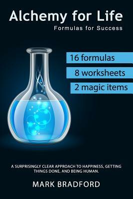 Alchemy for Life: Formulas for Success by Mark Bradford