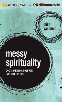 Messy Spirituality: God's Annoying Love for Imperfect People by Michael Yaconelli