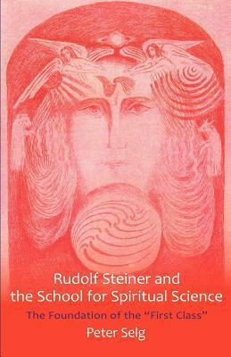 Rudolf Steiner and the School for Spiritual Science by Peter Selg, Margot M. Saar