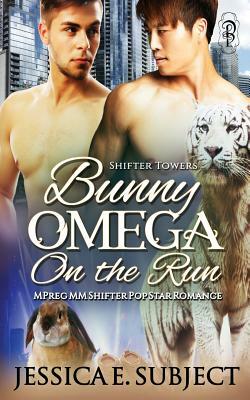 Bunny Omega on the Run: MM Mpreg Shifter Popstar Romance by Jessica E. Subject