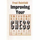 Improving Your Chess: The Nine Bad Moves and How To Avoid Them by Fred Reinfeld