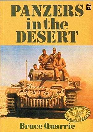 Panzers in the Desert: A Selection of German Wartime Photographs from the Bundesarchiv, Koblenz by Bruce Quarrie