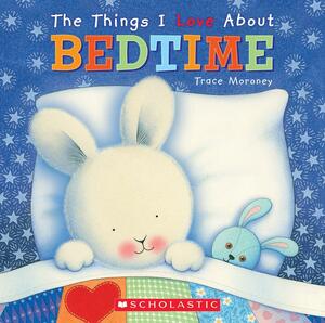 Things I Love About Bedtime by Trace Moroney