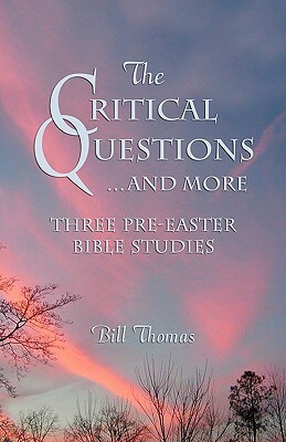 The Critical Questions...and More by Bill Thomas