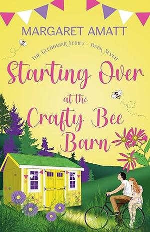 Starting Over at the Crafty Bee Barn by Margaret Amatt