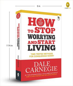 How To Stop Worrying And Start Living by Dale Carnegie