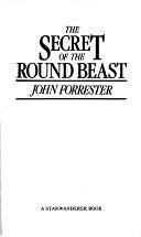 Secret of the Round Beast by John Forrester