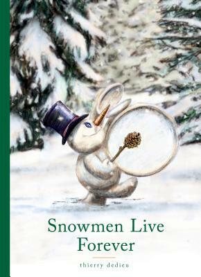 Snowmen Live Forever by Thierry Dedieu