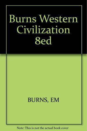 Burns Western Civilization, Eighth Edition, Volume 1 by Edward McNall Burns