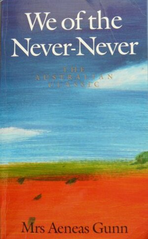 We of the Never-Never by Jeannie Gunn