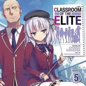 Classroom of the Elite, Vol. 5 by Syougo Kinugasa