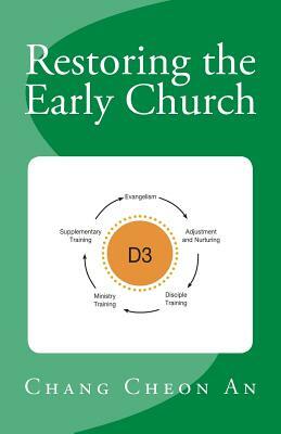 Restoring the Early Church: Shortcut for Making a Believer as an Evangelist by Chang Cheon An