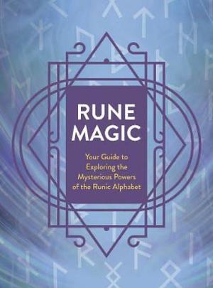 Rune Magic: Your Guide to Exploring the Mysterious Powers of the Runic Alphabet  by Editors of Chartwell Books