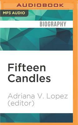 Fifteen Candles: 15 Tales of Taffeta, Hairspray, Drunk Uncles, and Other Quinceañera Stories by Adriana V. López