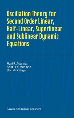 Oscillation Theory for Second Order Dynamic Equations by Donal O'Regan, Said R. Grace, Ravi P. Agarwal