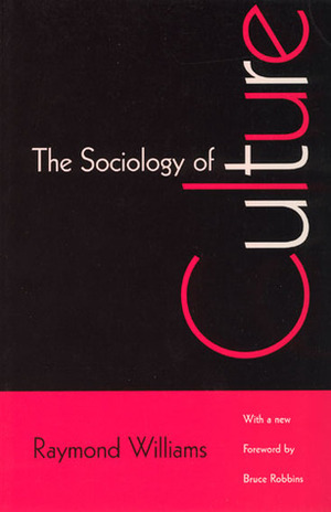 The Sociology of Culture by Bruce Robbins, Raymond Williams