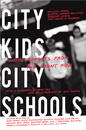 City Kids, City Schools: More Reports from the Front Row by Jeff Chang, Pedro A. Noguera, Gloria Ladson-Billings, Ruby Dee, Gregory Michie, William Ayers