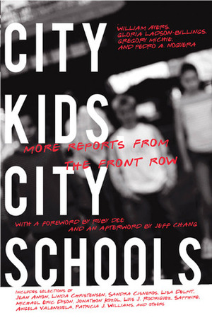 City Kids, City Schools: More Reports from the Front Row by Jeff Chang, Pedro A. Noguera, Gloria Ladson-Billings, Ruby Dee, Gregory Michie, William Ayers