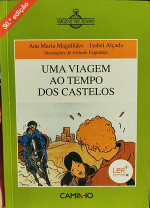 Uma Viagem ao Tempo dos Castelos by Ana Maria Magalhães