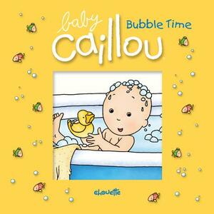 Baby Caillou: Bubble Time by Pascale Morin