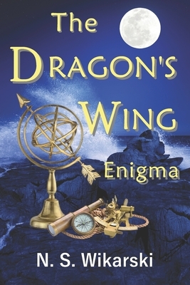 The Dragon's Wing Enigma: Arkana Archaeology Mystery Thriller Series #3 by N. S. Wikarski