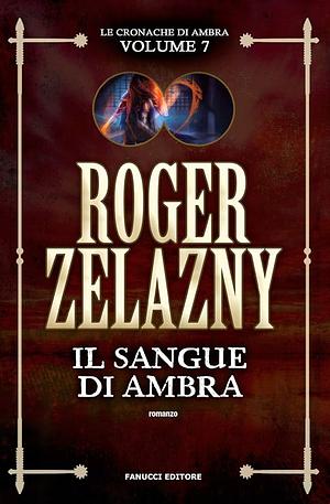 Il sangue di Ambra. Le cronache di Ambra, Volume 7 by Roger Zelazny