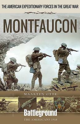 American Expeditionary Forces in the Great War: Montfaucon by Maarten Otte