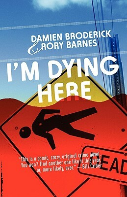 I'm Dying Here by Damien Broderick, Rory Barnes