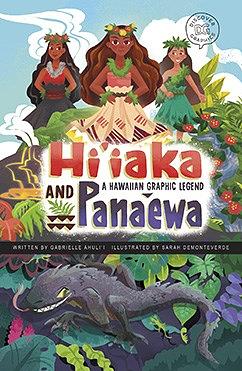 Hi'iaka and Panaewa: A Hawaiian Graphic Legend by Gabrielle Ahuli'i