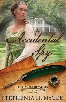 An Accidental Spy: The Accidental Spy Series, Book One by Stephenia H. McGee