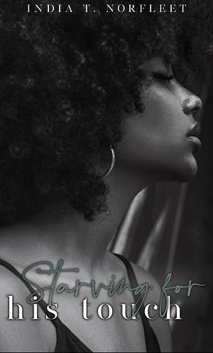 Starving For His Touch by India T. Norfleet