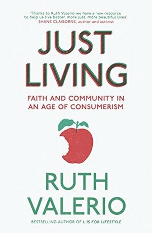 Just Living: Faith and Community in an Age of Consumerism by Ruth Valerio